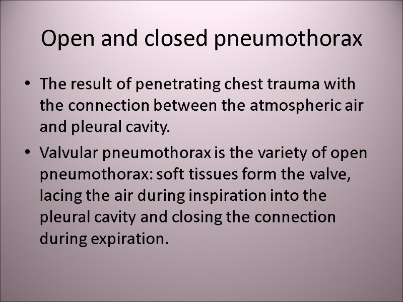 Open and closed pneumothorax  The result of penetrating chest trauma with the connection